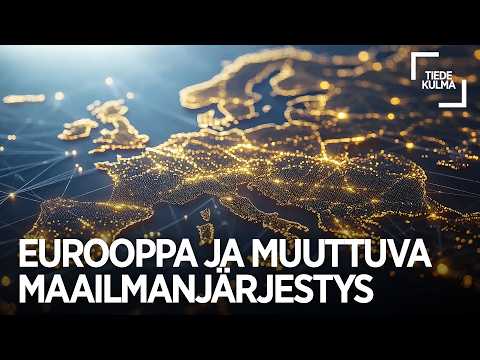 Mikä on Euroopan ja Suomen paikka muuttuvassa maailmanjärjestyksessä?