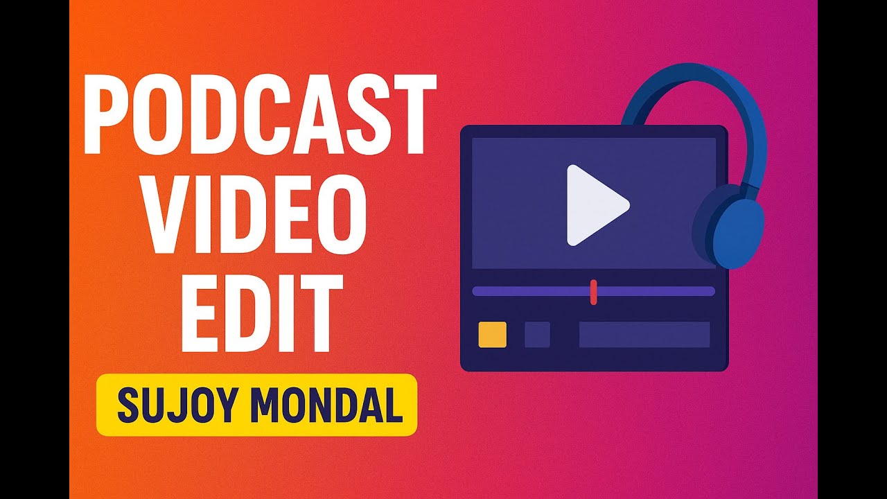 PODCAST VIDEO EDITING SHOWREEL  |  SUJOY MONDAL  |  Video Edit & Motion Graphic