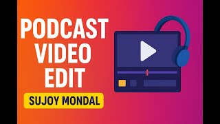 PODCAST VIDEO EDITING SHOWREEL  |  SUJOY MONDAL  |  Video Edit & Motion Graphic