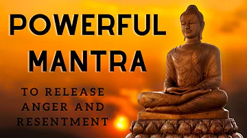 Powerful Mantra to Release Anger and Resentment.