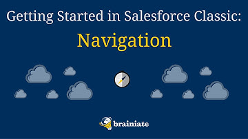 Navigating Salesforce Classic - Finding Your Way in Salesforce