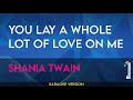 You Lay A Whole Lot Of Love On Me - Shania Twain (KARAOKE)