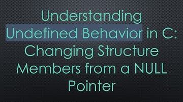 Understanding Undefined Behavior in C: Changing Structure Members from a NULL Pointer
