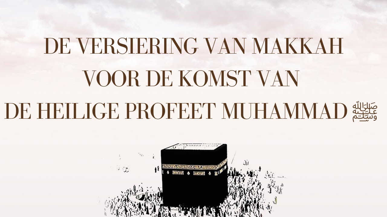 De Versiering van MAKKAH voor de Komst van de Heilige Profeet ﷺ