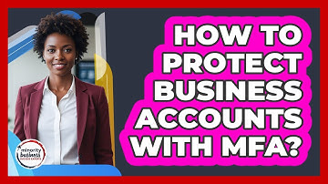 How To Protect Business Accounts With MFA?