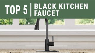Top 5 Best Black Kitchen Faucet