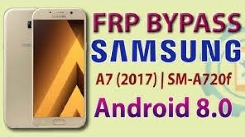 Galaxy A7 2017 (SM-A720F) Android 8.0.0 FRP Unlock/Google Account Bypass - NO TALKBACK No Sim