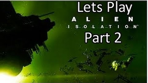 Alien Isolation Walkthrough Gameplay Part 2 [ Xbox One ]