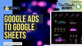 Google Ads Data to Google Sheets | Two Minute Reports | 2 Methods | Google Ads free Templates |