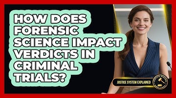 How Does Forensic Science Impact Verdicts In Criminal Trials? - Justice System Explained