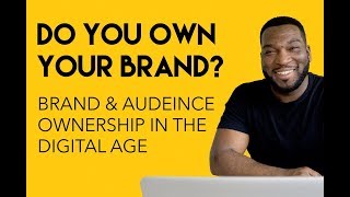 Do you own your Brand and your Audience?