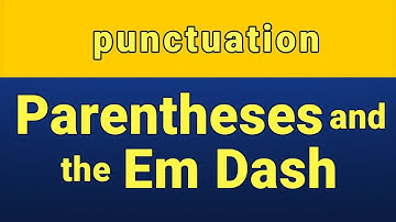 Punctuation: Parentheses and the em dash