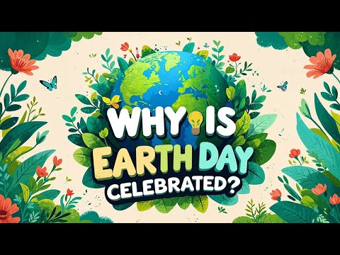Why Is Earth Day Celebrated? | And Why It Matters Now More Than Ever!