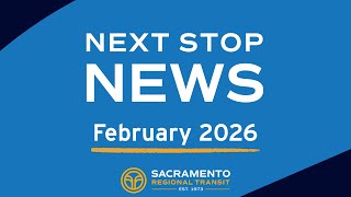 SacRT's Next Stop News Passenger Video Newsletter February 2026