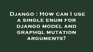 Django : How can I use a single enum for django model and graphql mutation arguments