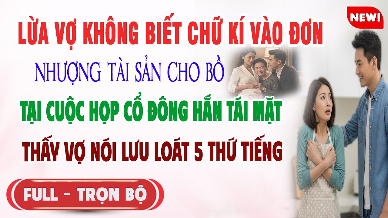 ♥️ Truyện Ngôn Tình LỪA VỢ K BIẾT CHỮ KÍ ĐƠN CHUYỂN TÀI SẢN CHO BỒ Tại Cuộc Họp Cổ Đông Hắn Tái Mặt - youtube
