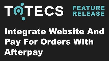 Setup and Integrate Afterpay With Online Order Payments - TOTECS 17.00 Release