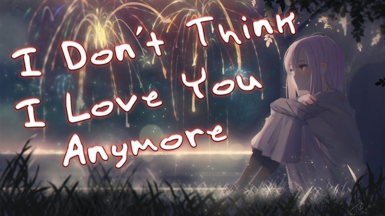 Nightcore - I Don't Think I Love You Anymore [Lyrics] #nightcore # ...