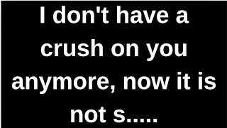 I don't have a crush on you anymore...... love quotes love messages love letter heartfelt messages screenshot 1