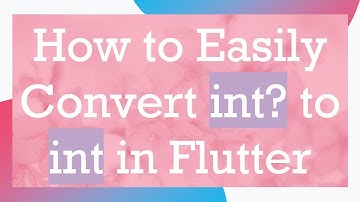 How to Easily Convert int? to int in Flutter
