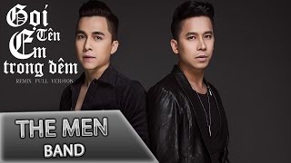 Download The Men - Gọi Tên Em Trong Đêm Remix Video MP3 The Men - Gọi Tên Em Trong Đêm Remix