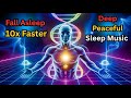 Fall Asleep 10× Faster with Deep Sleep Music #relaxing #sleepfast #powerfulmusic 