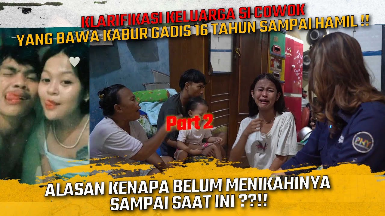 KLARIFIKASI KELUARGA COWOK YANG BAWA KABUR ANAK 16 TAHUN SAMPE HAMIL DAN NGGAK MAU MENIKAHINYA ??!!