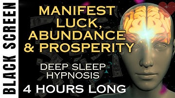 Sleep Hypnosis for Manifesting Luck, Abundance & Prosperity [Black Screen]  4 Hour