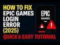 How to Fix Epic Games Login Error (Fast &amp; Easy Tutorial 2025)