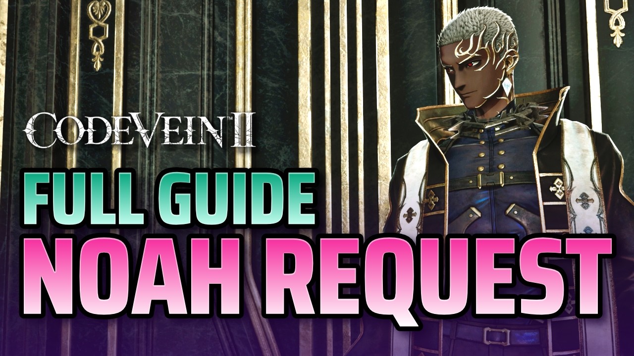 Full Noah's Request Guide - Code Vein 2