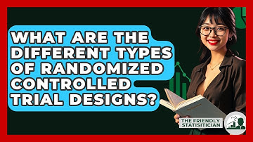 What Are The Different Types Of Randomized Controlled Trial Designs? - The Friendly Statistician