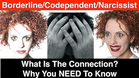 Borderline Codependent Narcissist Connection What is the connection? Why You Need To Know.