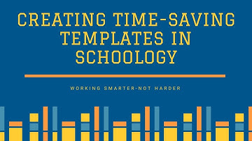 Creating Time-Saving Templates in Schoology