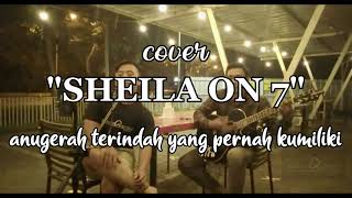 SHEILA ON 7-ANUGERAH TERINDAH YANG PERNAH KUMILIKI||cover MontoQustics