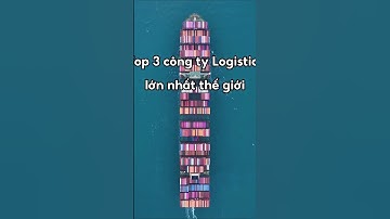 Top 3 công ty Logistics lớn nhất thế giới  #xuatnhapkhau #logistics #container
