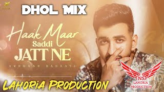 Haak Maar Saddi Jatt Ne Dhol Mix Arshaan Basaati Ft Ns Lahoria Production New Punjabi Song 2025 Mix