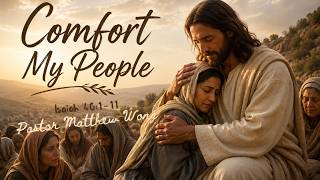 Comfort My People by Pastor Matthew Wong
