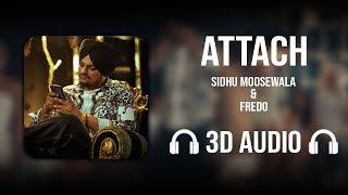 Attach (3D AUDIO) - Sidhu MooseWala | Steel Banglez ft. Fredo