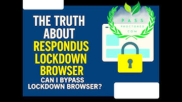 The Truth About Respondus Lockdown Browser - Can I Bypass Lockdown Browser?