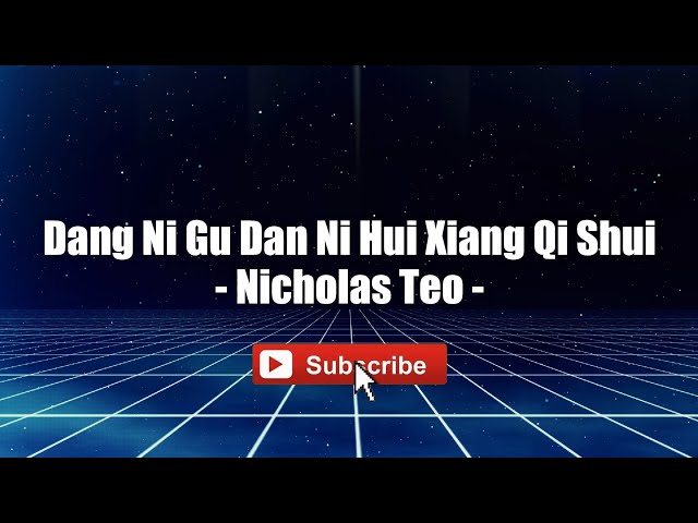 Nicholas Teo - Dang Ni Gu Dan Ni Hui Xiang Qi Shui class=