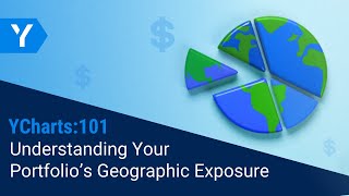 YCharts 101: Understanding Your Portfolio's Geographic Exposure