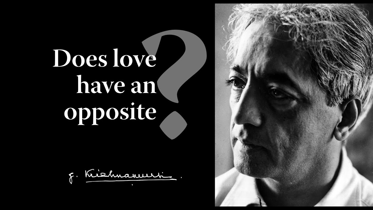 Does love have an opposite? | Krishnamurti - YouTube