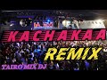 KACHAKAA 🎶 REMIX🎚️🎛️@TAIRO-MIX-DJ