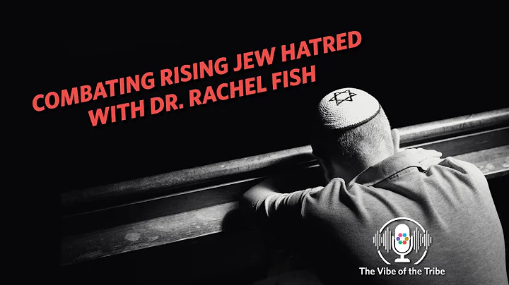 Combating Rising Jew Hatred With Dr. Rachel Fish