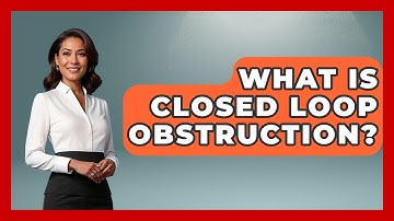 What Is Closed Loop Obstruction? - First Response Medicine