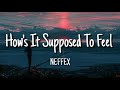 NEFFEX - How&#39;s It Supposed To Feel (Lyrics)