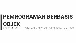 PBO - Pertemuan 1 - Instalasi Netbeans & Pengenalan Java