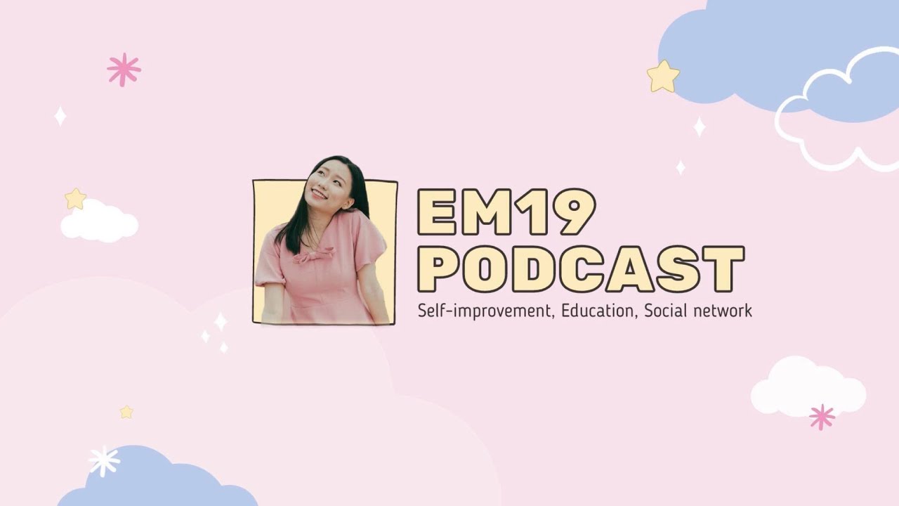 Em 19 Podcast - EP 9: Làm thế nào để tự tin trước đám đông?