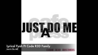 Lyrical Fyah ft Code R3D family - Just A Do Me February 2016