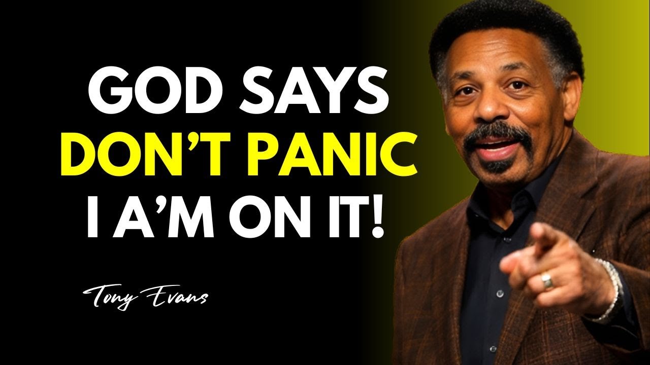 GOD SAYS DON’T PANIC — I’M ON IT || TONY EVANS